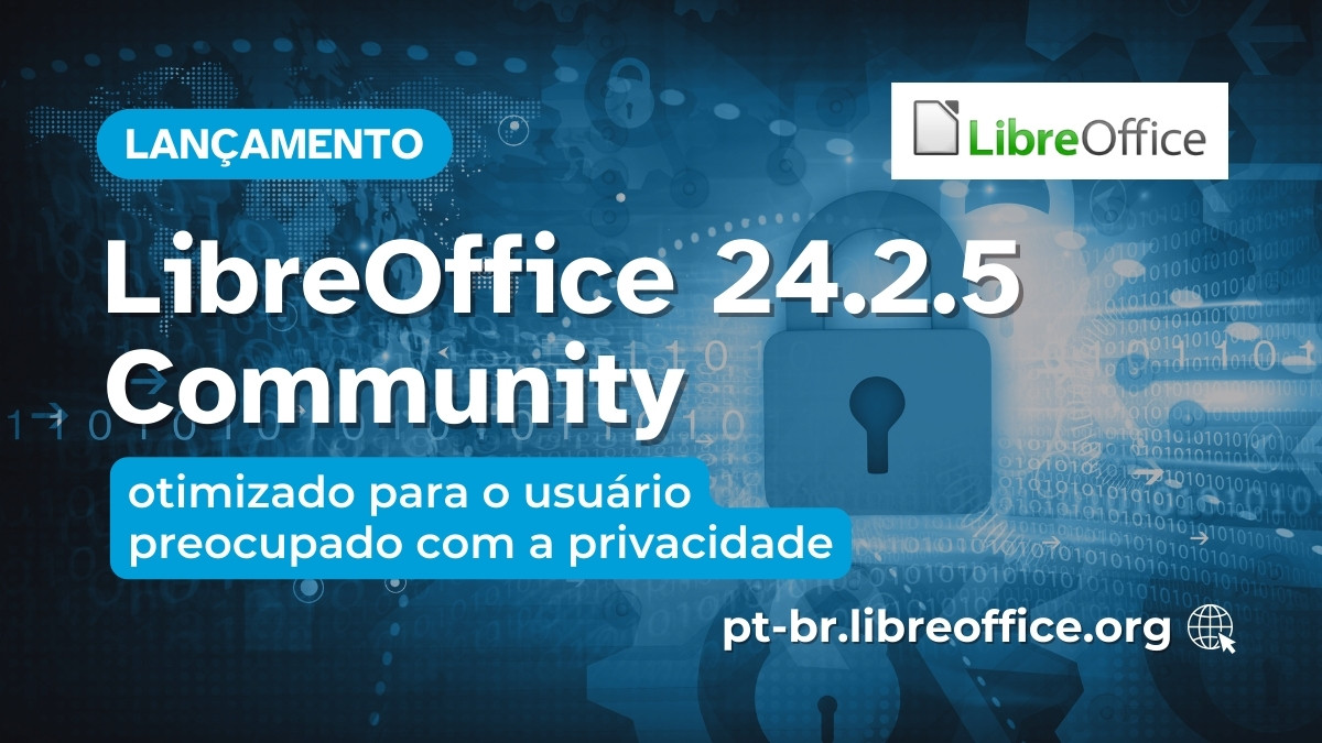 Lançado o LibreOffice 24.2.5 Community, otimizado para o usuário preocupado com a privacidade
