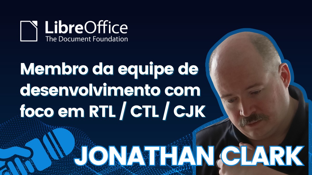 LibreOffice entrevista: Jonathan Clark, membro da equipe de desenvolvimento com foco em RTL / CTL / CJK