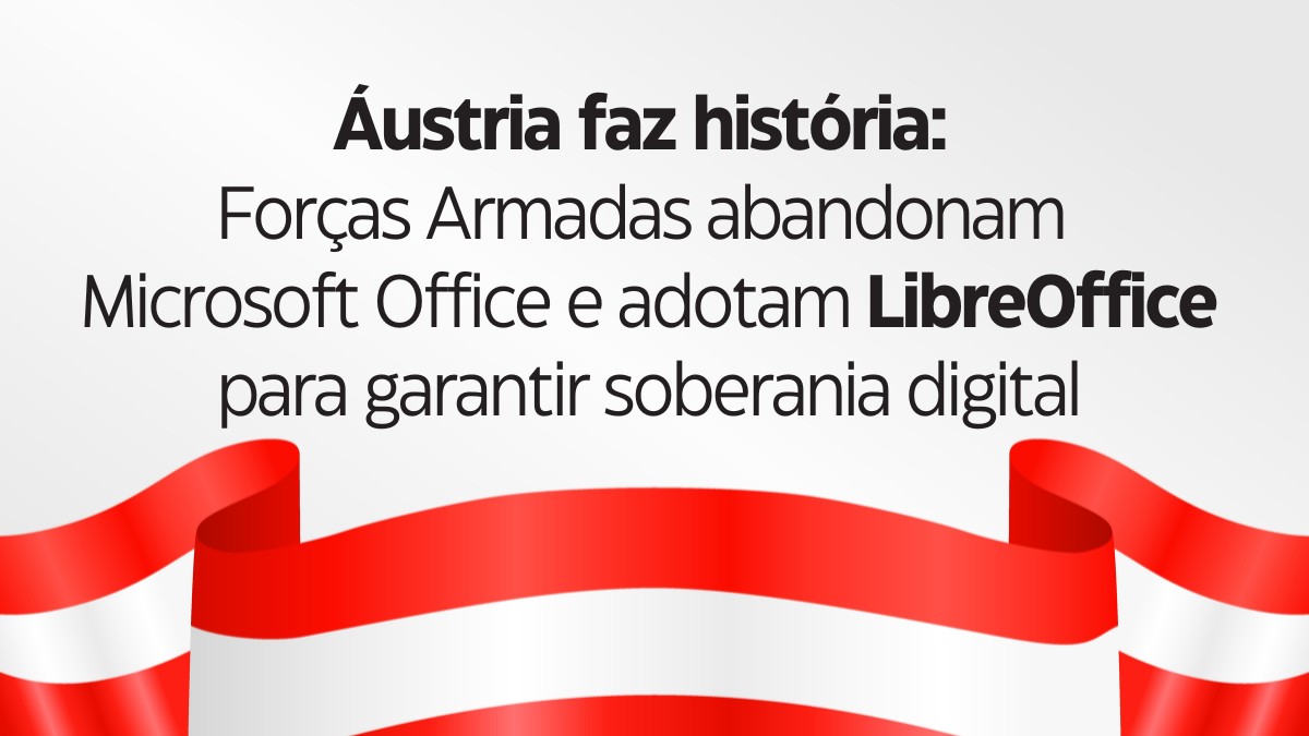 Áustria faz história: Forças Armadas abandonam Microsoft Office e adotam LibreOffice para garantir soberania digital