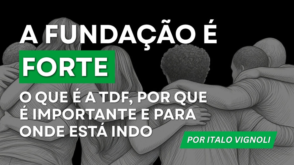 A fundação é forte: o que é a TDF, por que é importante e para onde está indo