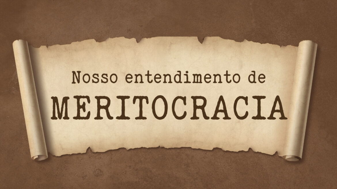 Nosso entendimento da meritocracia